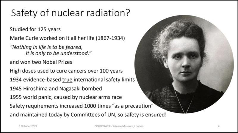Safety of Nuclear Radiation. It has been studied for 125 years. Picture of Marie Curie, who worked on it all her life. In 1955, safety requirements were increased 1000 times 'as a precaution'.